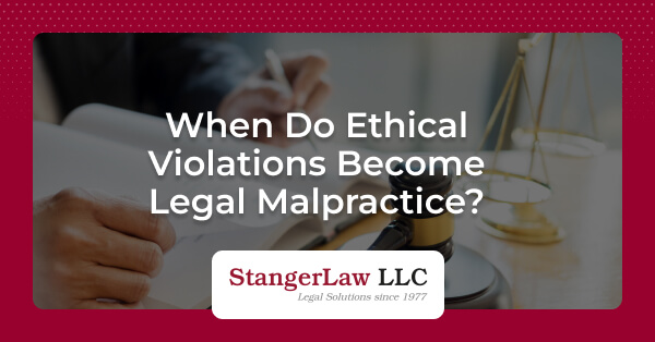 Attorney ethical violations and legal malpractice